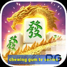 chewing gum tv series